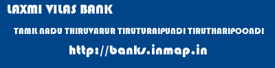 LAXMI VILAS BANK  TAMIL NADU THIRUVARUR TIRUTURAIPUNDI TIRUTHARIPOONDI  banks information 